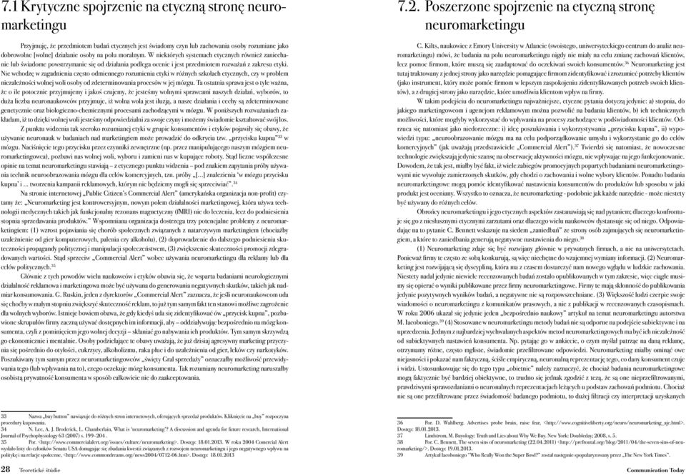 Nie wchodzę w zagadnienia często odmiennego rozumienia etyki w różnych szkołach etycznych, czy w problem niezależności wolnej woli osoby od zdeterminowania procesów w jej mózgu.