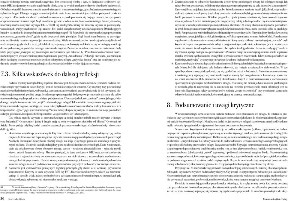 (5) Należy określić finansową wartość metod używanych w neuromarketingu, gdyż badania neuromarketingowe są bardzo drogie.