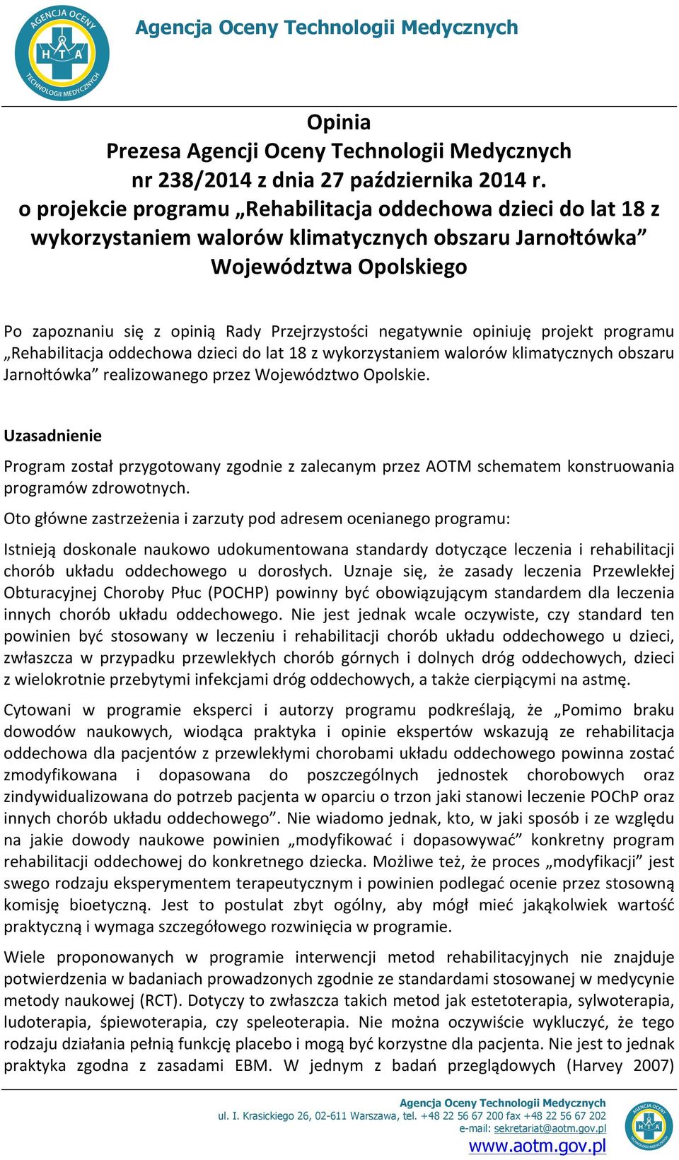 negatywnie opiniuję projekt programu Rehabilitacja oddechowa dzieci do lat 18 z wykorzystaniem walorów klimatycznych obszaru Jarnołtówka realizowanego przez Województwo Opolskie.