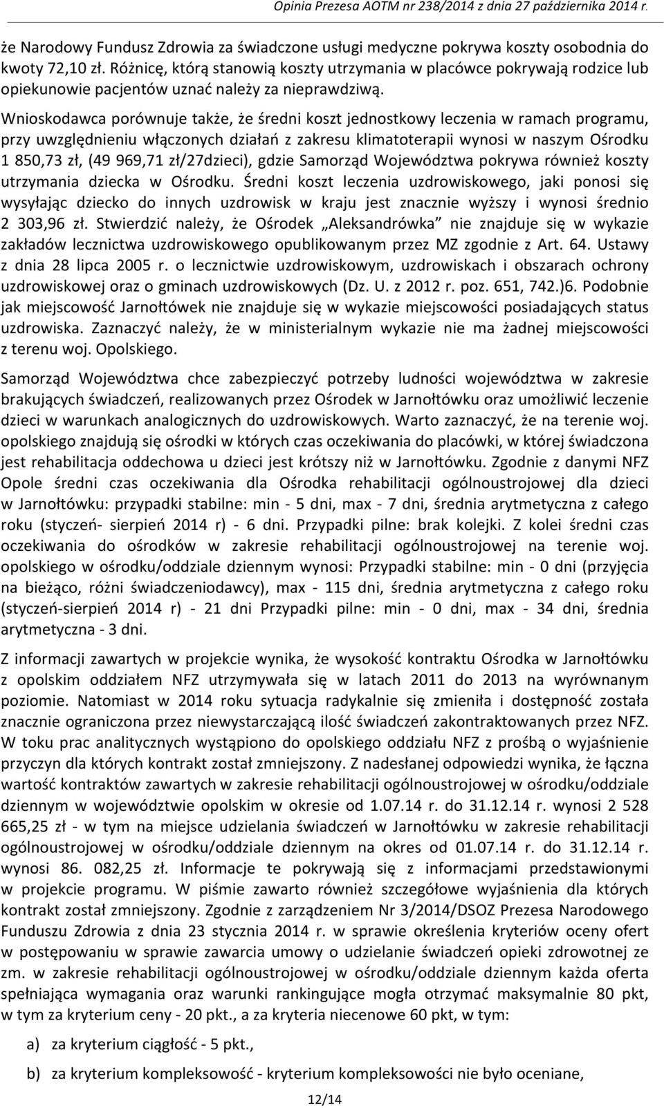 Wnioskodawca porównuje także, że średni koszt jednostkowy leczenia w ramach programu, przy uwzględnieniu włączonych działań z zakresu klimatoterapii wynosi w naszym Ośrodku 1 850,73 zł, (49 969,71