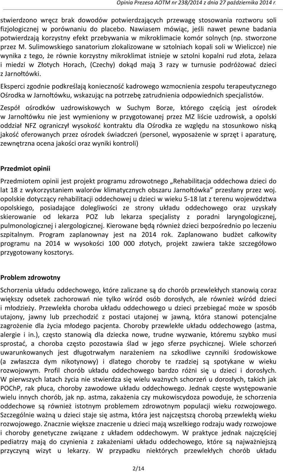 Sulimowskiego sanatorium zlokalizowane w sztolniach kopali soli w Wieliczce) nie wynika z tego, że równie korzystny mikroklimat istnieje w sztolni kopalni rud złota, żelaza i miedzi w Złotych Horach,