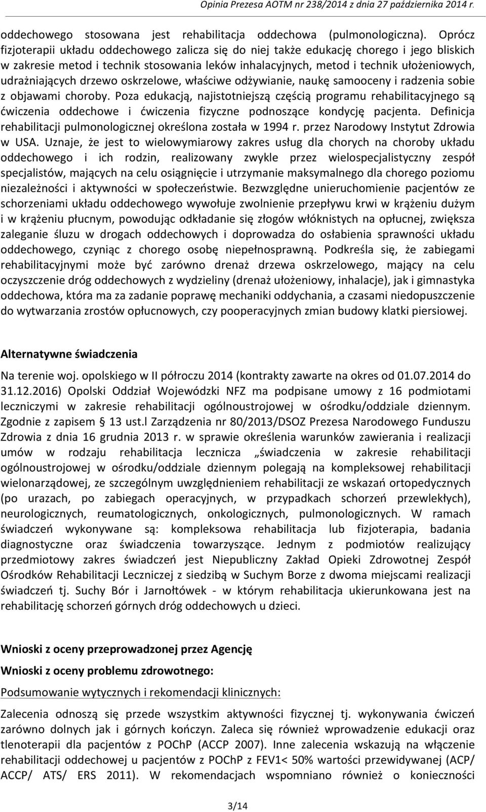 udrażniających drzewo oskrzelowe, właściwe odżywianie, naukę samooceny i radzenia sobie z objawami choroby.