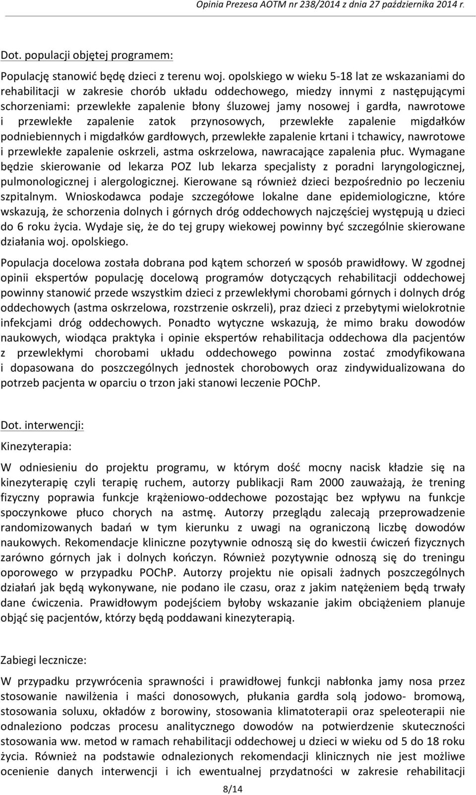 gardła, nawrotowe i przewlekłe zapalenie zatok przynosowych, przewlekłe zapalenie migdałków podniebiennych i migdałków gardłowych, przewlekłe zapalenie krtani i tchawicy, nawrotowe i przewlekłe