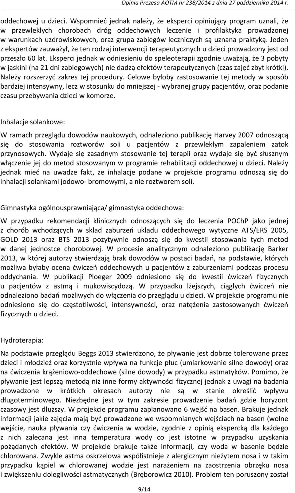 leczniczych są uznana praktyką. Jeden z ekspertów zauważył, że ten rodzaj interwencji terapeutycznych u dzieci prowadzony jest od przeszło 60 lat.