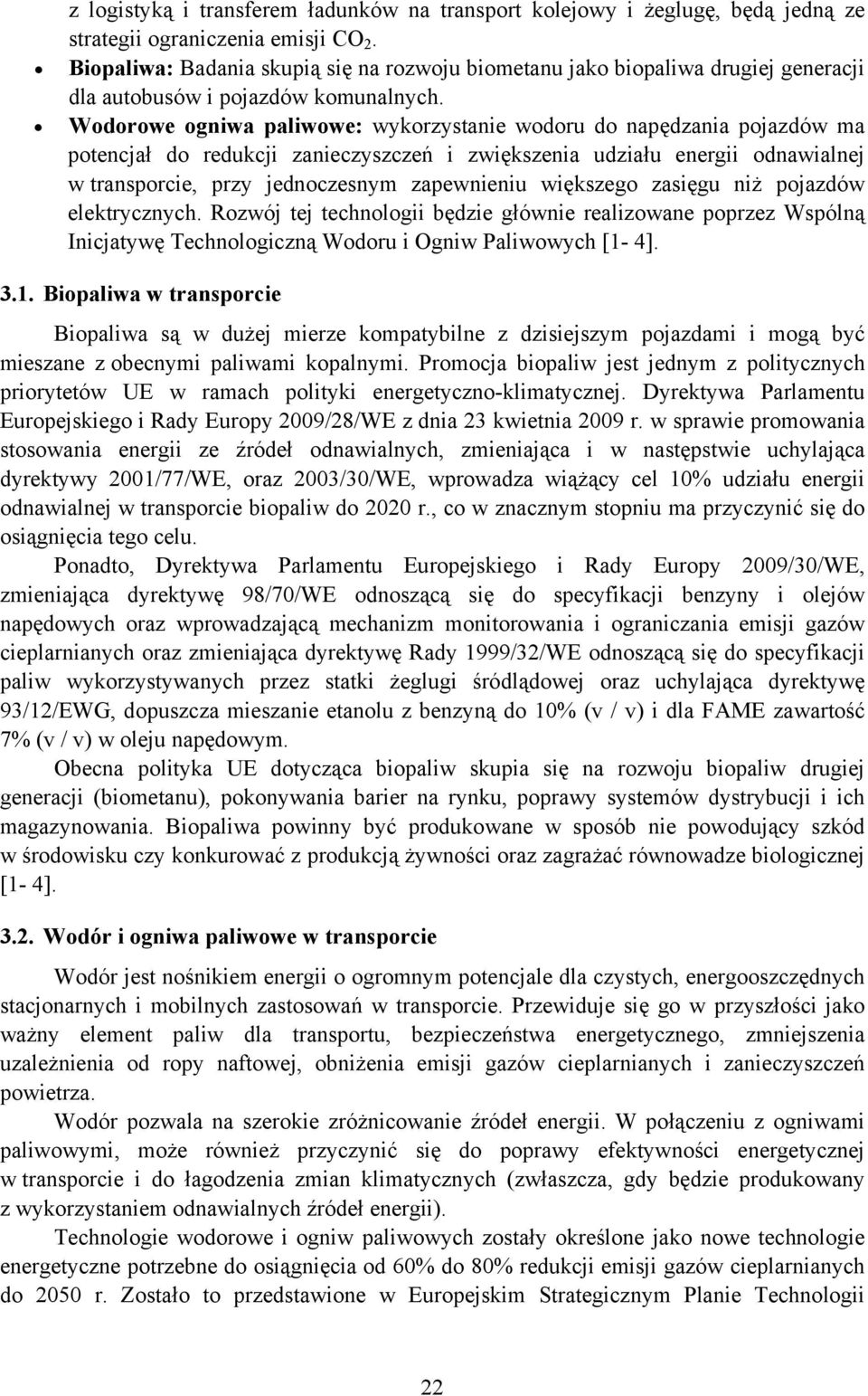 Wodorowe ogniwa paliwowe: wykorzystanie wodoru do napędzania pojazdów ma potencjał do redukcji zanieczyszczeń i zwiększenia udziału energii odnawialnej w transporcie, przy jednoczesnym zapewnieniu