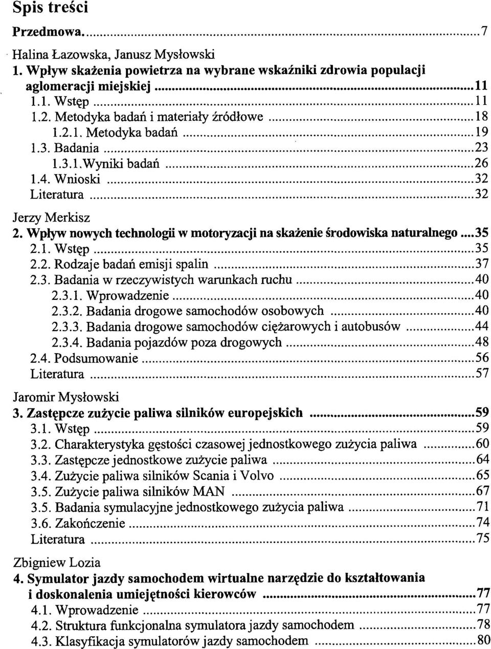 Wplyw nowych technologii w motoryzacji na skazenie srodowiska naturalnego...35 2.1. Wstep 35 2.2. Rodzaje badan emisji spalin 37 2.3. Badania w rzeczywistych warunkach ruchu 40 2.3.1. Wprowadzenie 40 2.