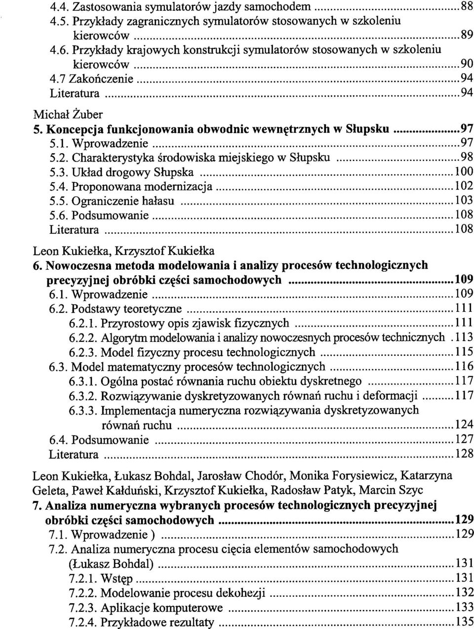 Wprowadzenie 97 5.2. Charakterystyka srodowiska miejskiego w Slupsku 98 5.3. Uklad drogowy Slupska 100 5.4. Proponowana modernizacja 102 5.5. Ograniczenie halasu 103 5.6.