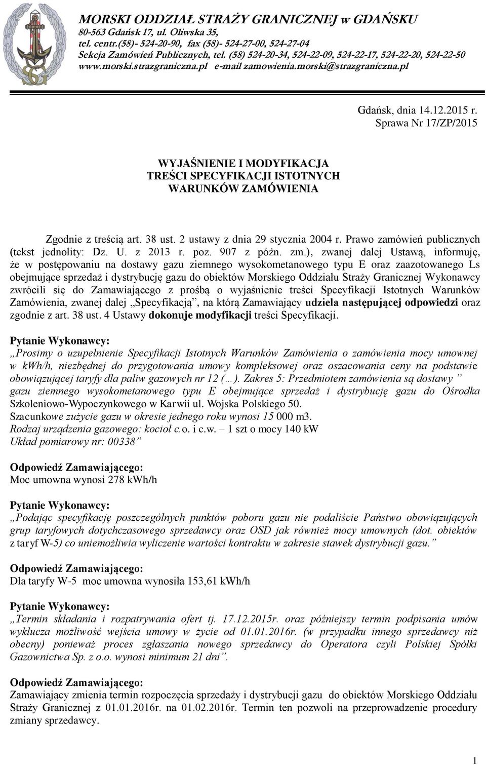 Sprawa Nr 17/ZP/2015 WYJAŚNIENIE I MODYFIKACJA TREŚCI SPECYFIKACJI ISTOTNYCH WARUNKÓW ZAMÓWIENIA Zgodnie z treścią art. 38 ust. 2 ustawy z dnia 29 stycznia 2004 r.