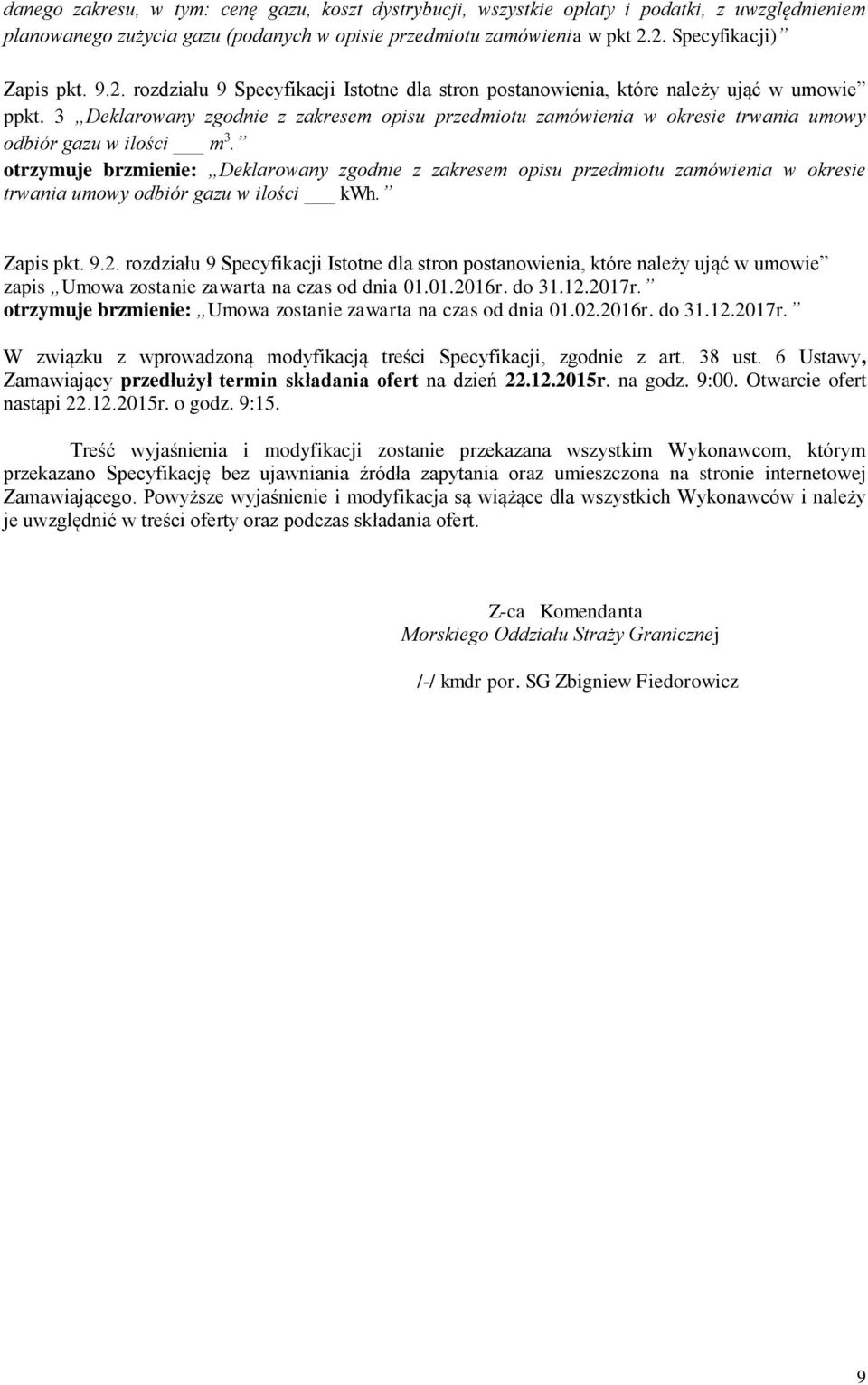 3 Deklarowany zgodnie z zakresem opisu przedmiotu zamówienia w okresie trwania umowy odbiór gazu w ilości m 3.