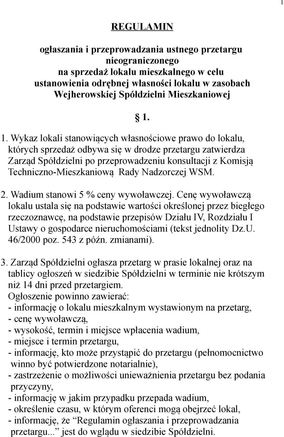 1. Wykaz lokali stanowiących własnościowe prawo do lokalu, których sprzedaż odbywa się w drodze przetargu zatwierdza Zarząd Spółdzielni po przeprowadzeniu konsultacji z Komisją