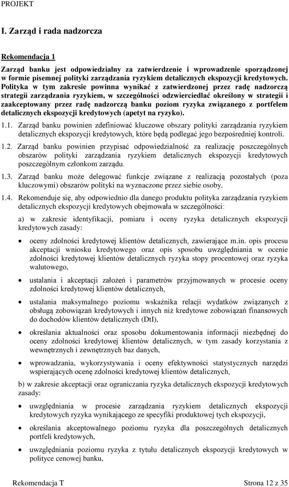 Polityka w tym zakresie powinna wynikać z zatwierdzonej przez radę nadzorczą strategii zarządzania ryzykiem, w szczególności odzwierciedlać określony w strategii i zaakceptowany przez radę nadzorczą