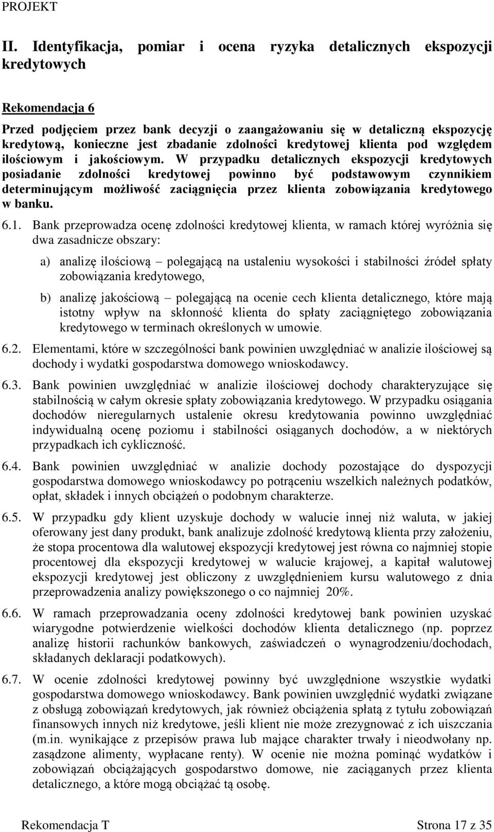 W przypadku detalicznych ekspozycji kredytowych posiadanie zdolności kredytowej powinno być podstawowym czynnikiem determinującym możliwość zaciągnięcia przez klienta zobowiązania kredytowego w banku.