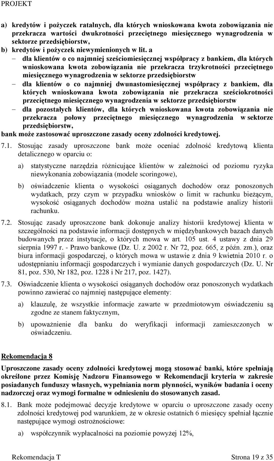 a dla klientów o co najmniej sześciomiesięcznej współpracy z bankiem, dla których wnioskowana kwota zobowiązania nie przekracza trzykrotności przeciętnego miesięcznego wynagrodzenia w sektorze