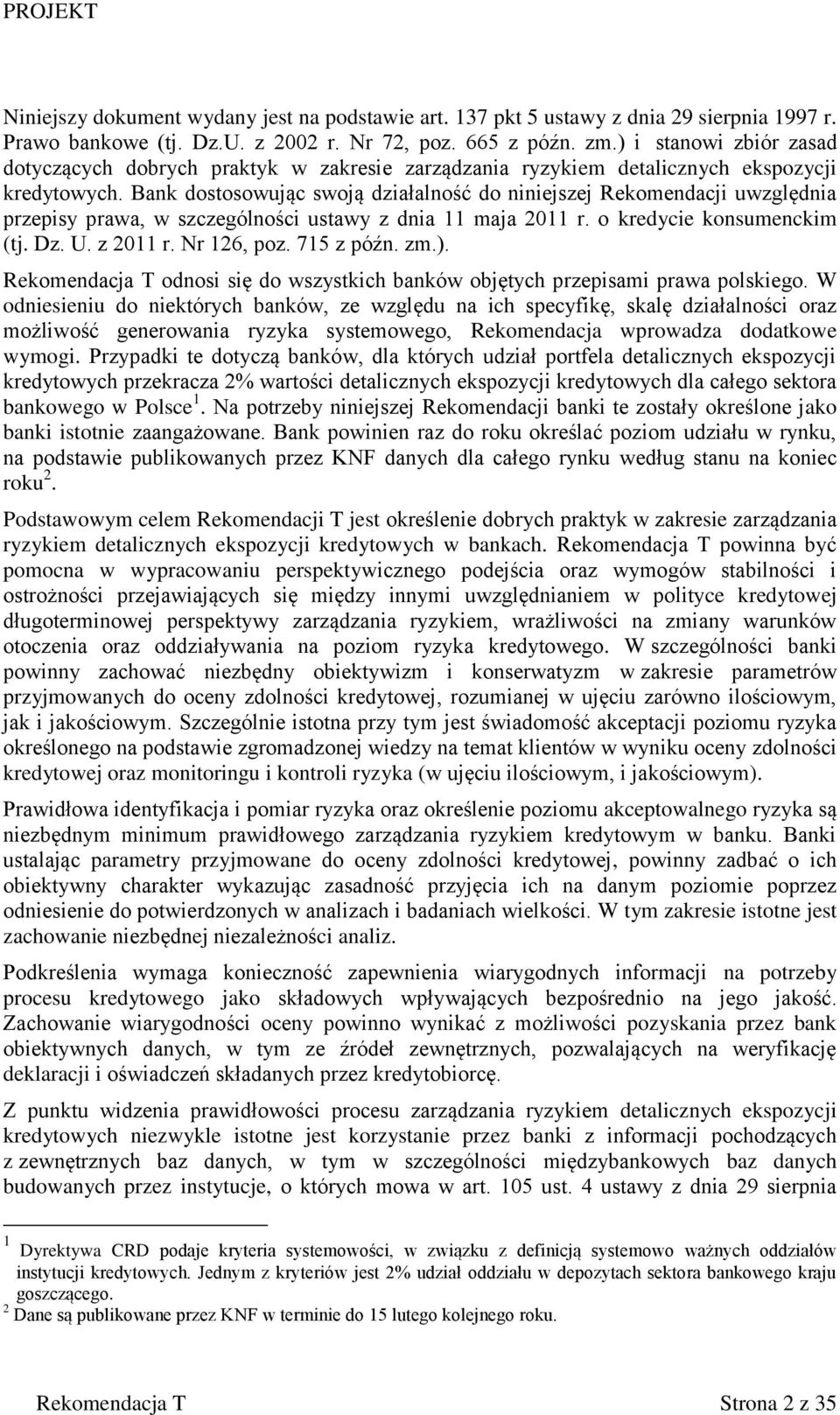 Bank dostosowując swoją działalność do niniejszej Rekomendacji uwzględnia przepisy prawa, w szczególności ustawy z dnia 11 maja 2011 r. o kredycie konsumenckim (tj. Dz. U. z 2011 r. Nr 126, poz.