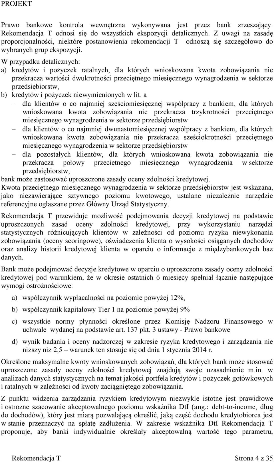 W przypadku detalicznych: a) kredytów i pożyczek ratalnych, dla których wnioskowana kwota zobowiązania nie przekracza wartości dwukrotności przeciętnego miesięcznego wynagrodzenia w sektorze