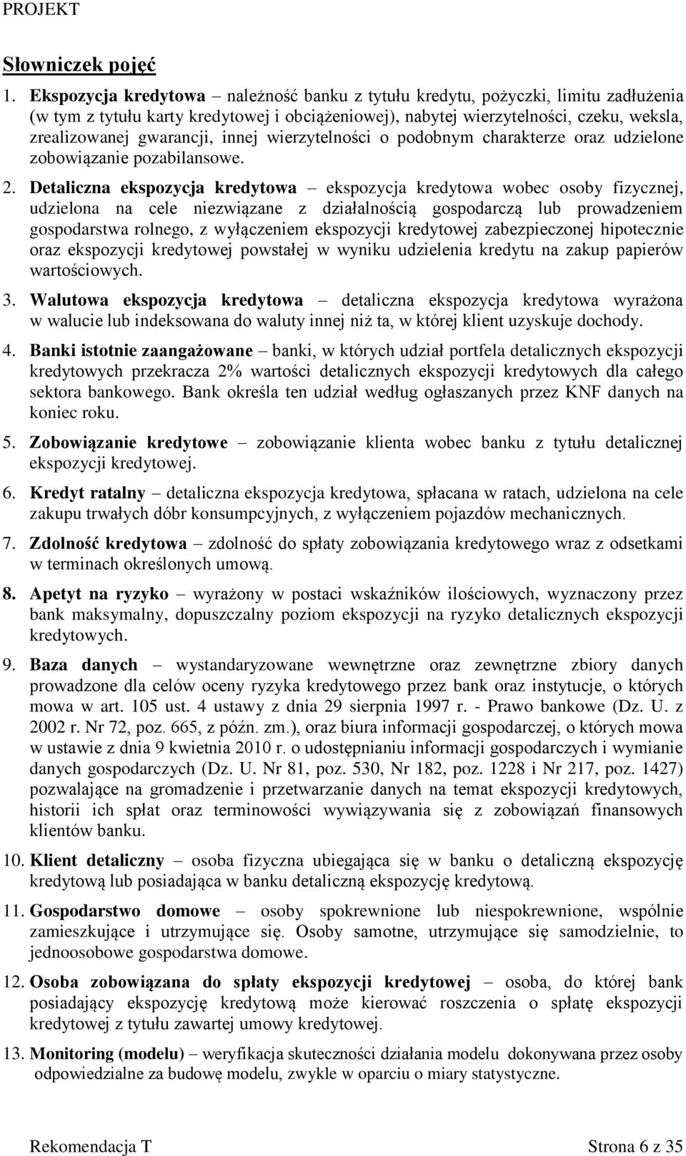 innej wierzytelności o podobnym charakterze oraz udzielone zobowiązanie pozabilansowe. 2.