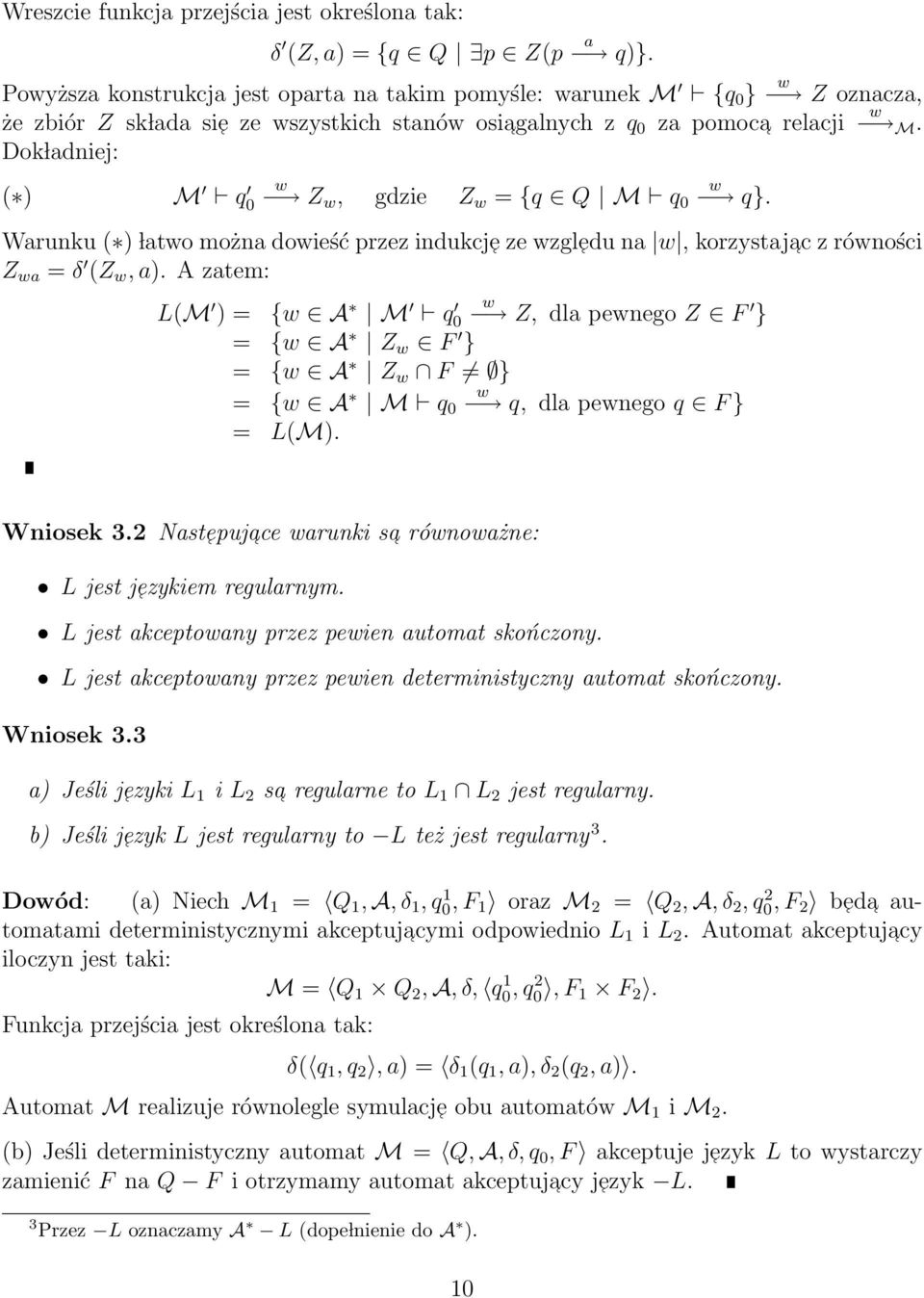 Dok ladniej: ( ) M q 0 w w Z w, gdzie Z w = {q Q M q 0 q}. Warunku ( ) latwo można dowieść przez indukcje ze wzgledu na w, korzystajac z równości Z wa = δ (Z w, a).