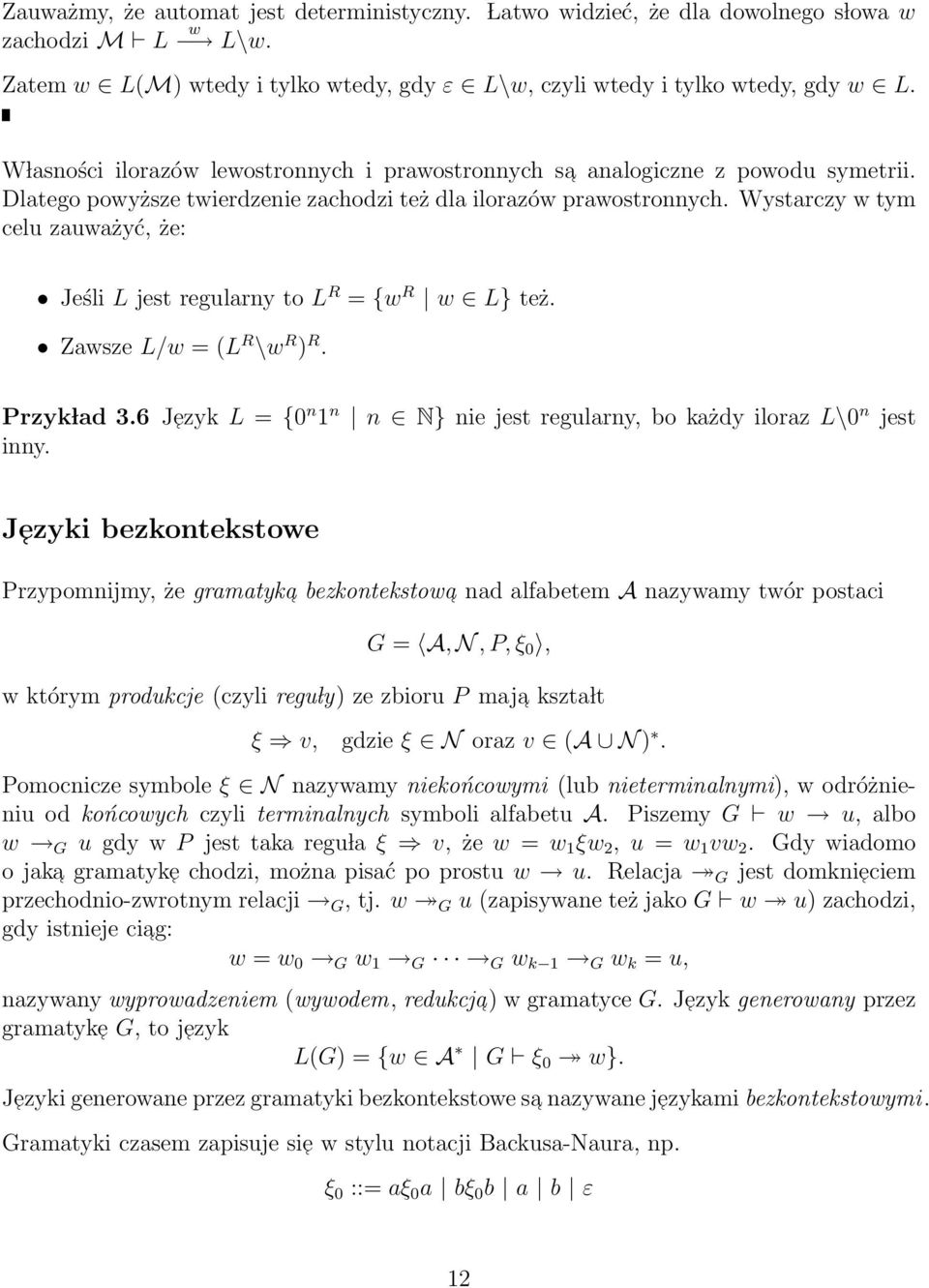 Wystarczy w tym celu zauważyć, że: Jeśli L jest regularny to L R = {w R w L} też. Zawsze L/w = (L R \w R ) R. Przyk lad 3.