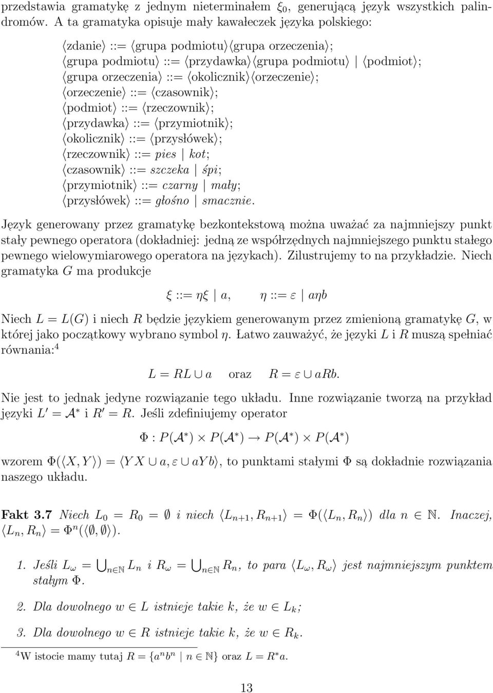 orzeczenie ; orzeczenie ::= czasownik ; podmiot ::= rzeczownik ; przydawka ::= przymiotnik ; okolicznik ::= przys lówek ; rzeczownik ::= pies kot; czasownik ::= szczeka śpi; przymiotnik ::= czarny ma