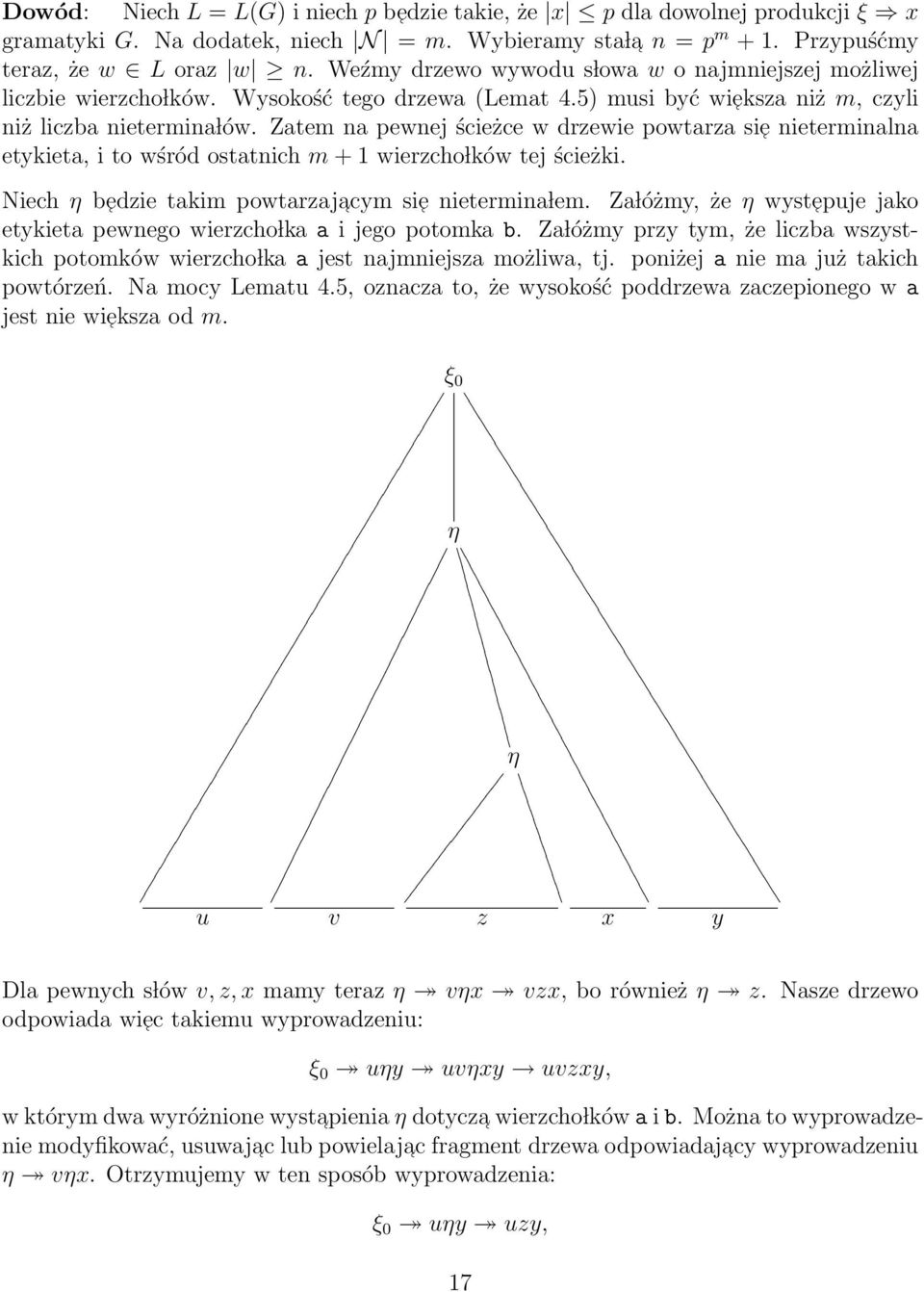 Zatem na pewnej ścieżce w drzewie powtarza sie nieterminalna etykieta, i to wśród ostatnich m + 1 wierzcho lków tej ścieżki. Niech η bedzie takim powtarzajacym sie nietermina lem.