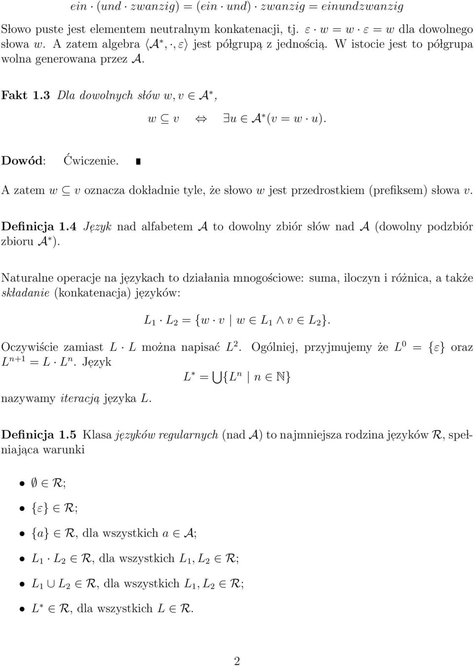 A zatem w v oznacza dok ladnie tyle, że s lowo w jest przedrostkiem (prefiksem) s lowa v. Definicja 1.4 J ezyk nad alfabetem A to dowolny zbiór s lów nad A (dowolny podzbiór zbioru A ).