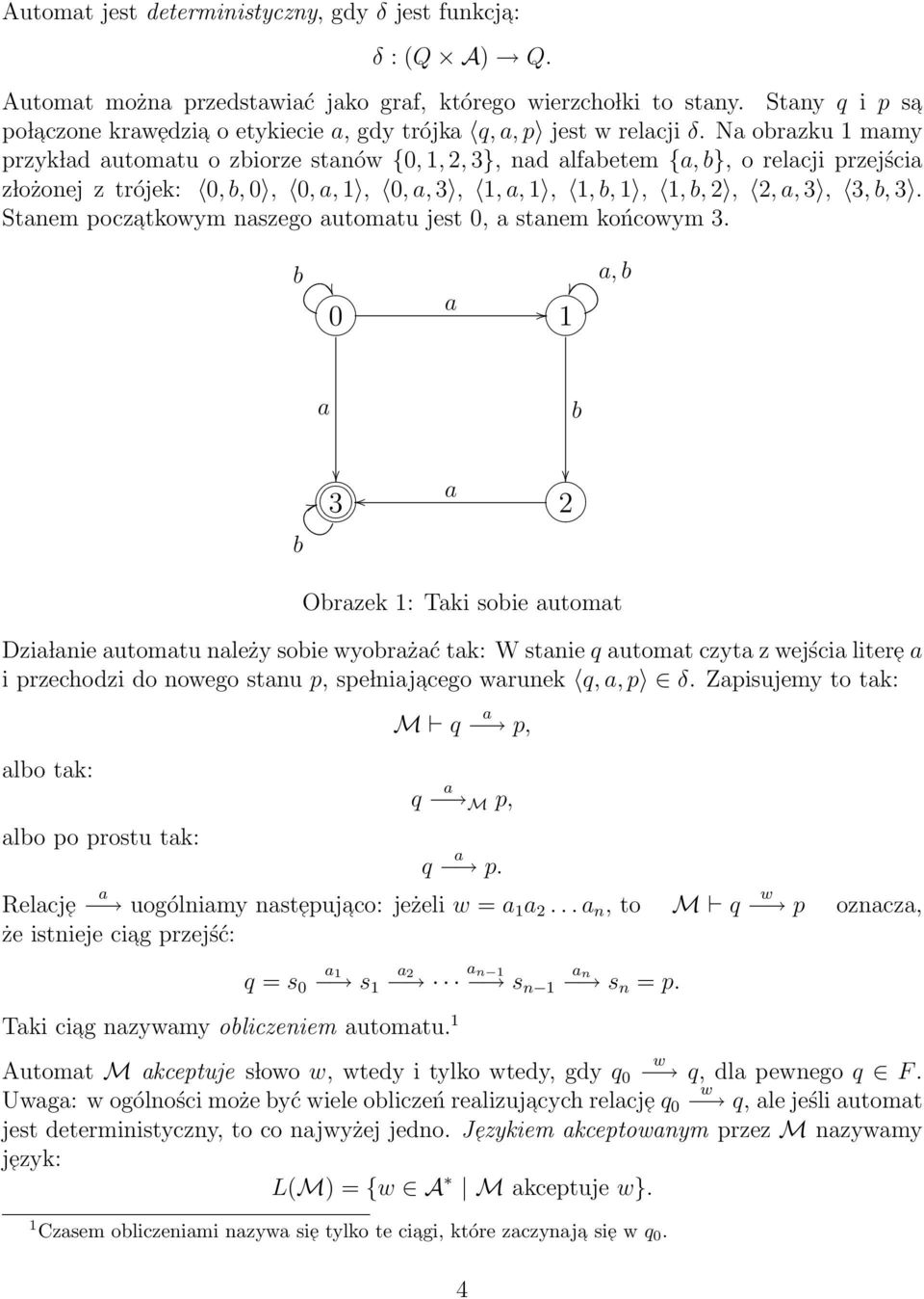 Na obrazku 1 mamy przyk lad automatu o zbiorze stanów {0, 1, 2, 3}, nad alfabetem {a, b}, o relacji przejścia z lożonej z trójek: 0, b, 0, 0, a, 1, 0, a, 3, 1, a, 1, 1, b, 1, 1, b, 2, 2, a, 3, 3, b,