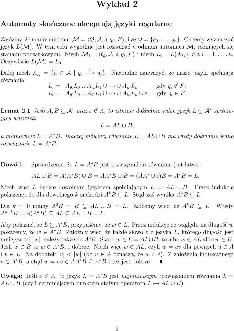 Dalej niech A ij a = {a A q i q j }. Nietrudno zauważyć, że nasze jezyki spe lniaj a równania: L i = A i0 L 0 A i1 L 1 A in L n gdy q i F ; L i = A i0 L 0 A i1 L 1 A in L n ε gdy q i F. Lemat 2.