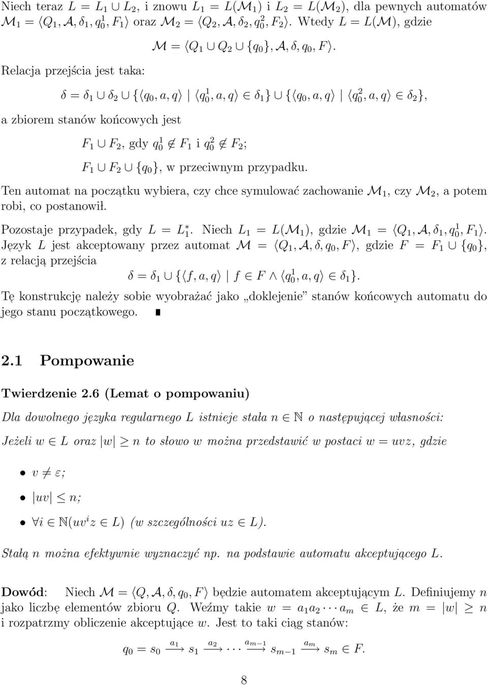 δ = δ 1 δ 2 { q 0, a, q q 1 0, a, q δ 1 } { q 0, a, q q 2 0, a, q δ 2 }, a zbiorem stanów końcowych jest F 1 F 2, gdy q 1 0 F 1 i q 2 0 F 2 ; F 1 F 2 {q 0 }, w przeciwnym przypadku.