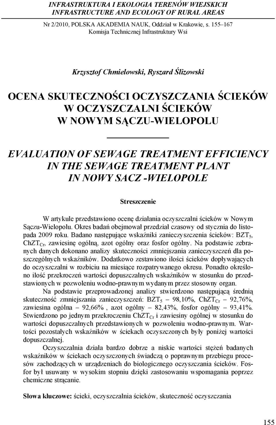 TREATMENT EFFICIENCY IN THE SEWAGE TREATMENT PLANT IN NOWY SACZ -WIELOPOLE Streszczenie W artykule przedstawiono ocenę działania oczyszczalni ścieków w Nowym Sączu-Wielopolu.