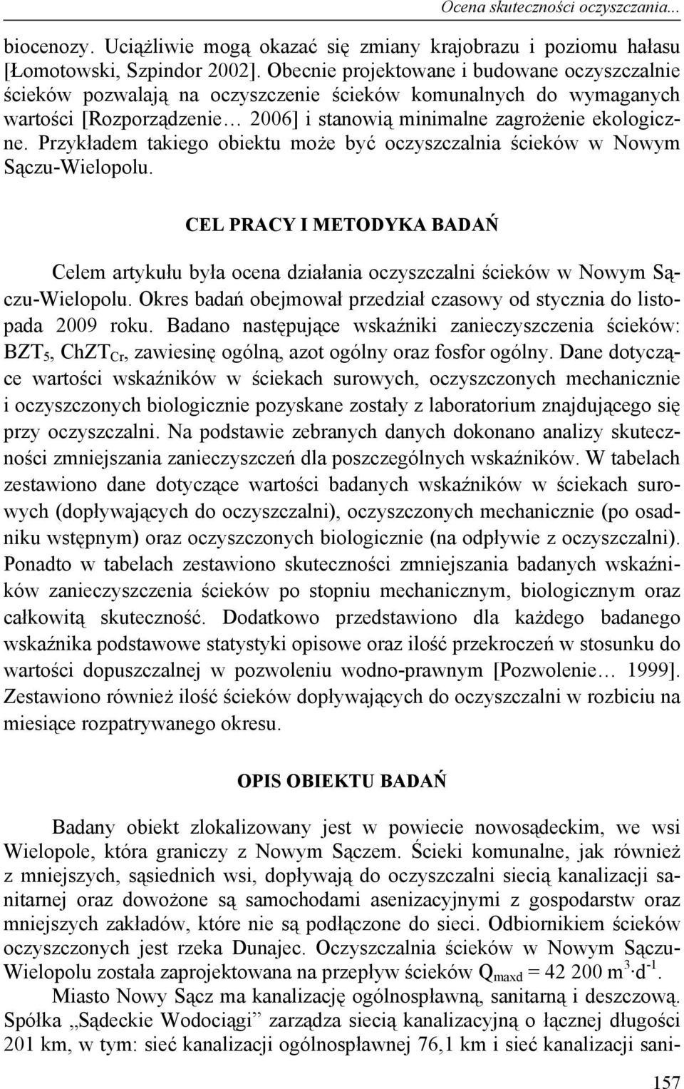 Przykładem takiego obiektu może być oczyszczalnia ścieków w Nowym Sączu-Wielopolu. CEL PRACY I METODYKA BADAŃ Celem artykułu była ocena działania oczyszczalni ścieków w Nowym Sączu-Wielopolu.