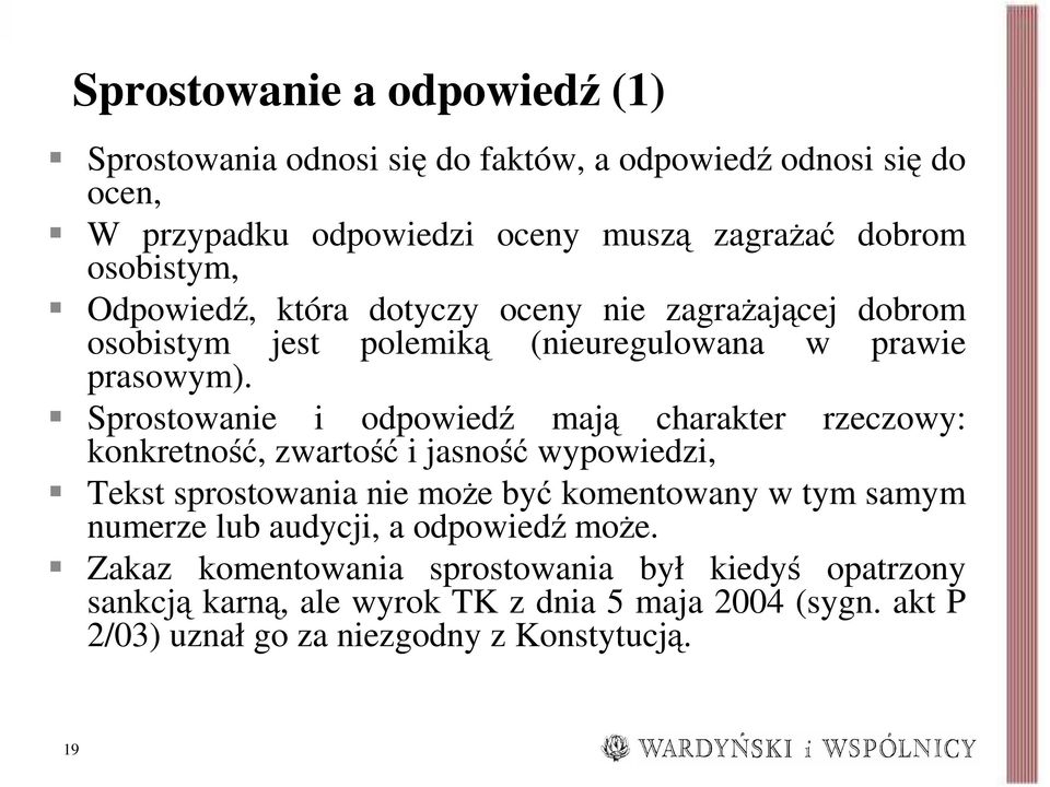 Sprostowanie i odpowiedź mają charakter rzeczowy: konkretność, zwartość i jasność wypowiedzi, Tekst sprostowania nie moŝe być komentowany w tym samym