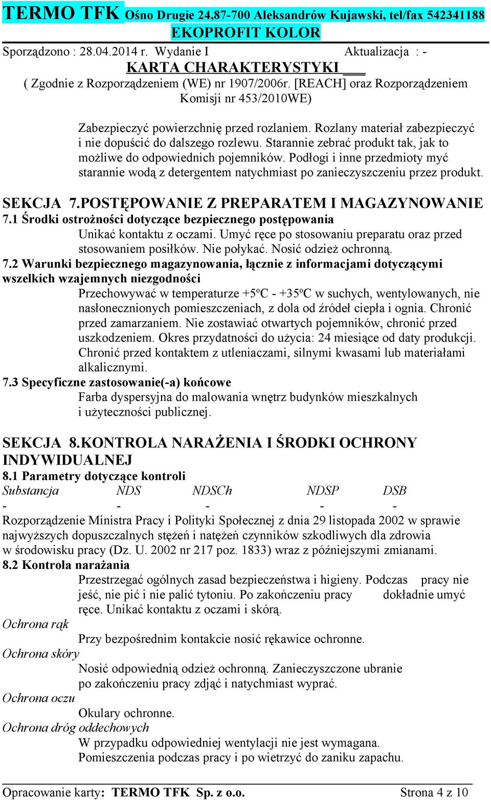 1 Środki ostrożności dotyczące bezpiecznego postępowania Unikać kontaktu z oczami. Umyć ręce po stosowaniu preparatu oraz przed stosowaniem posiłków. Nie połykać. Nosić odzież ochronną. 7.