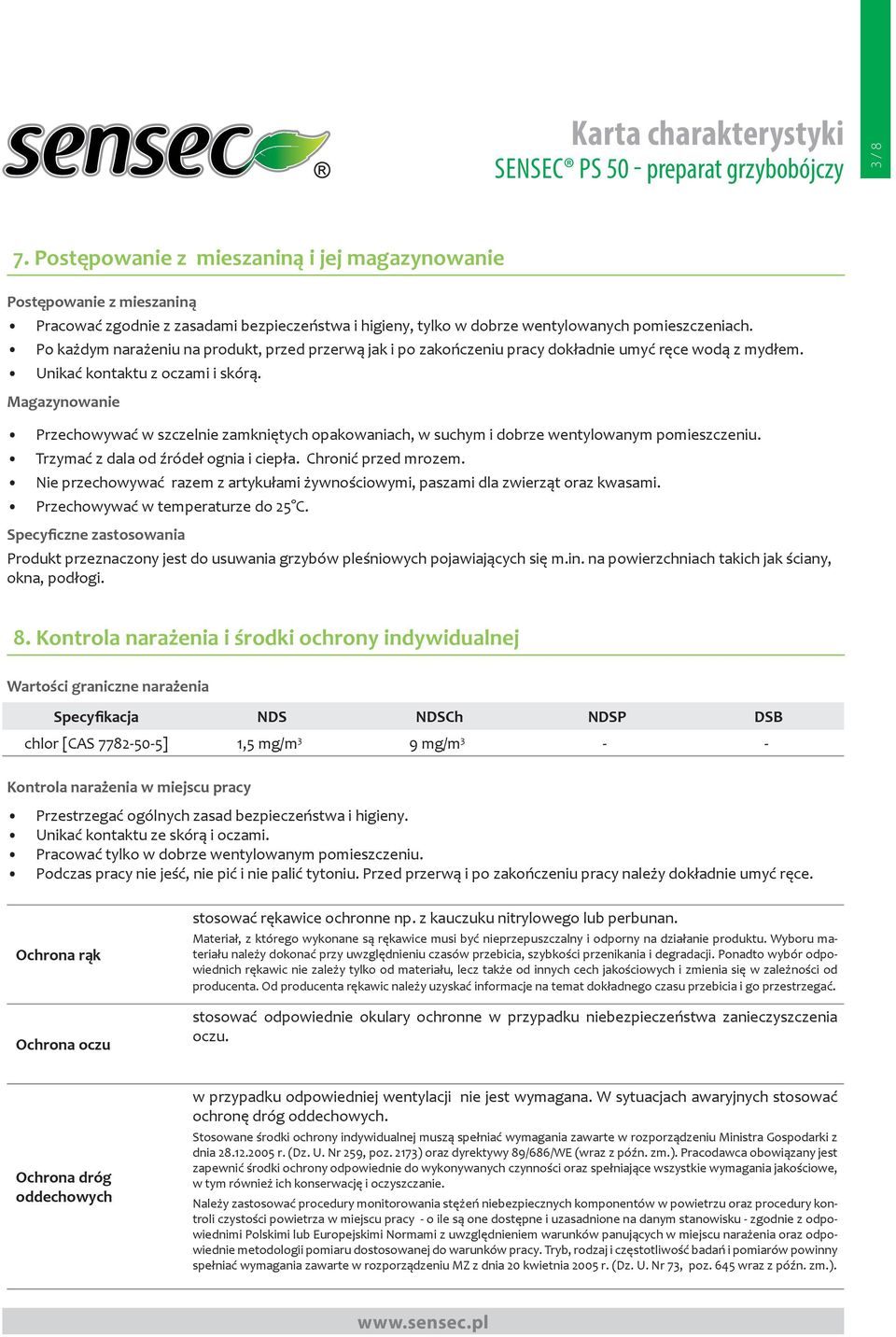 Po każdym narażeniu na produkt, przed przerwą jak i po zakończeniu pracy dokładnie umyć ręce wodą z mydłem. Unikać kontaktu z oczami i skórą.