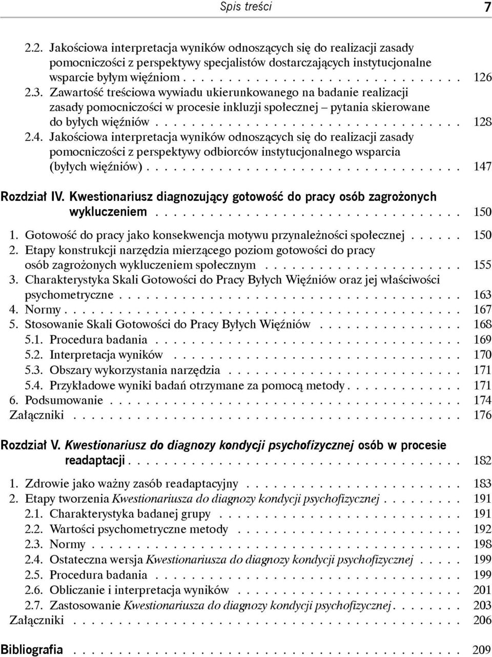 Jakościowa interpretacja wyników odnoszących się do realizacji zasady pomocniczości z perspektywy odbiorców instytucjonalnego wsparcia (byłych wię niów)................................... 147 Rozdział IV.