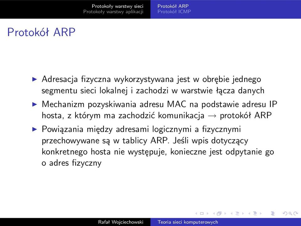 którym ma zachodzić komunikacja protokół ARP Powiązania między adresami logicznymi a fizycznymi przechowywane