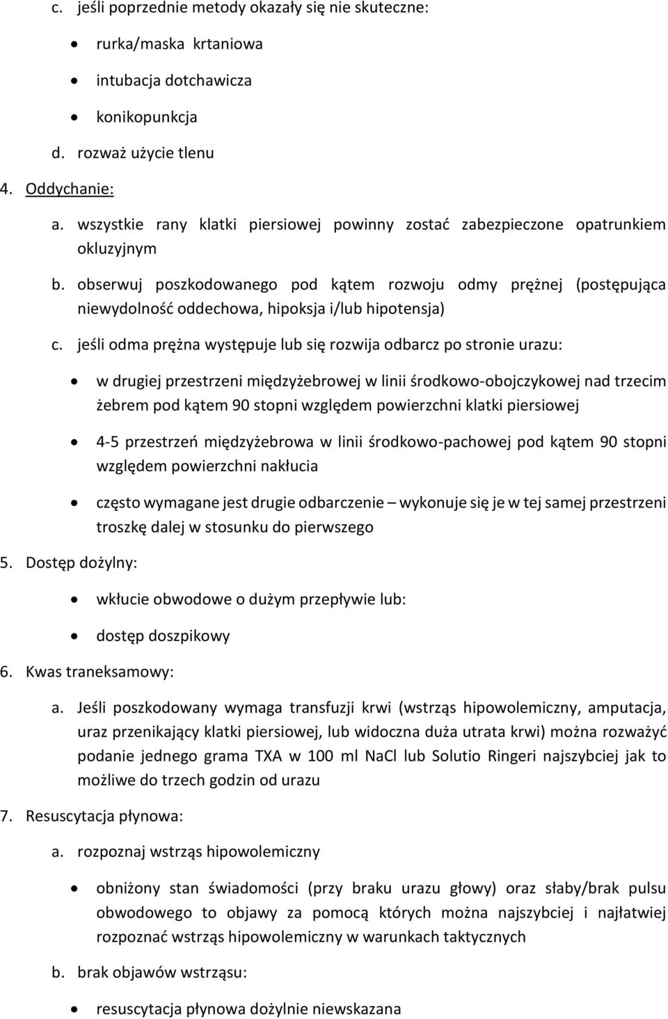 obserwuj poszkodowanego pod kątem rozwoju odmy prężnej (postępująca niewydolność oddechowa, hipoksja i/lub hipotensja) c.