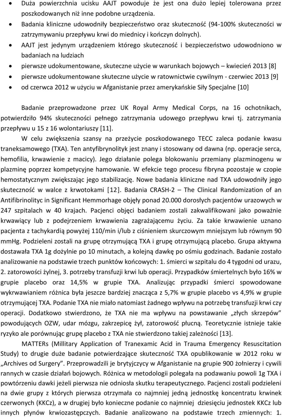 AAJT jest jedynym urządzeniem którego skuteczność i bezpieczeństwo udowodniono w badaniach na ludziach pierwsze udokumentowane, skuteczne użycie w warunkach bojowych kwiecień 2013 [8] pierwsze