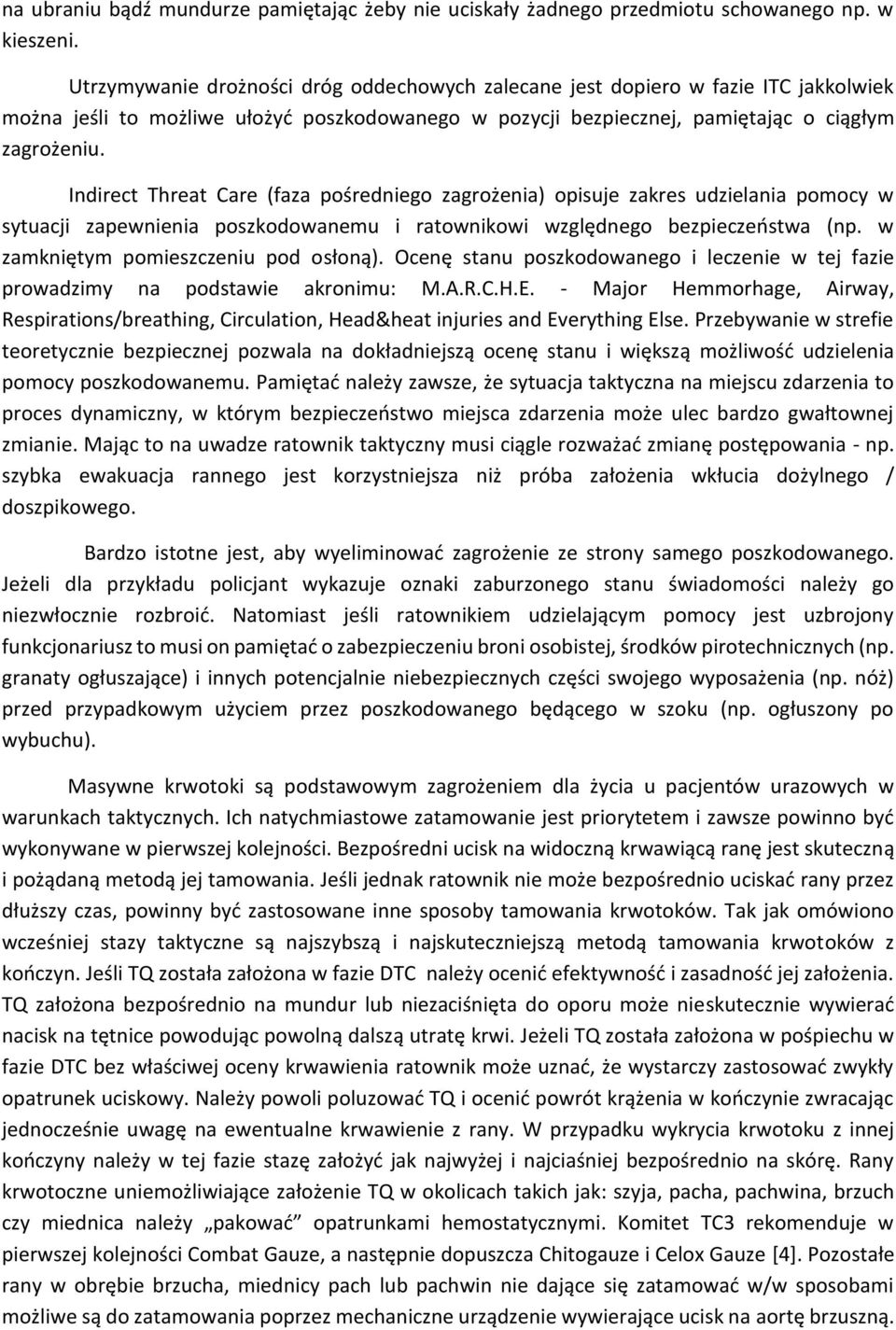 Indirect Threat Care (faza pośredniego zagrożenia) opisuje zakres udzielania pomocy w sytuacji zapewnienia poszkodowanemu i ratownikowi względnego bezpieczeństwa (np.