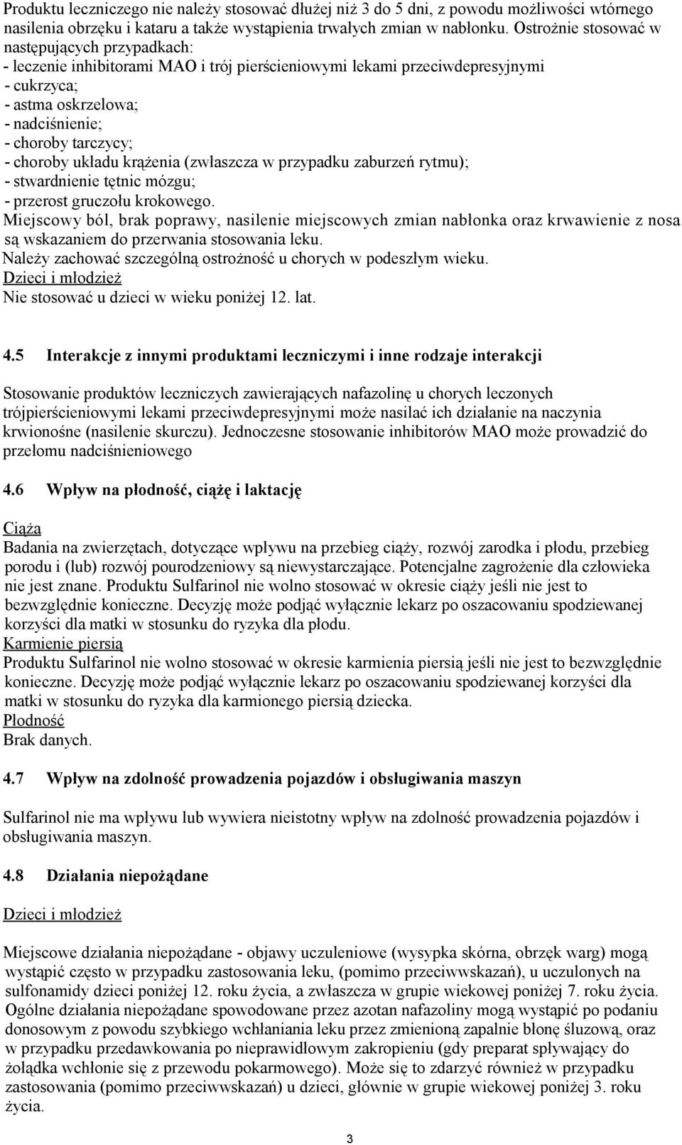 choroby układu krążenia (zwłaszcza w przypadku zaburzeń rytmu); - stwardnienie tętnic mózgu; - przerost gruczołu krokowego.