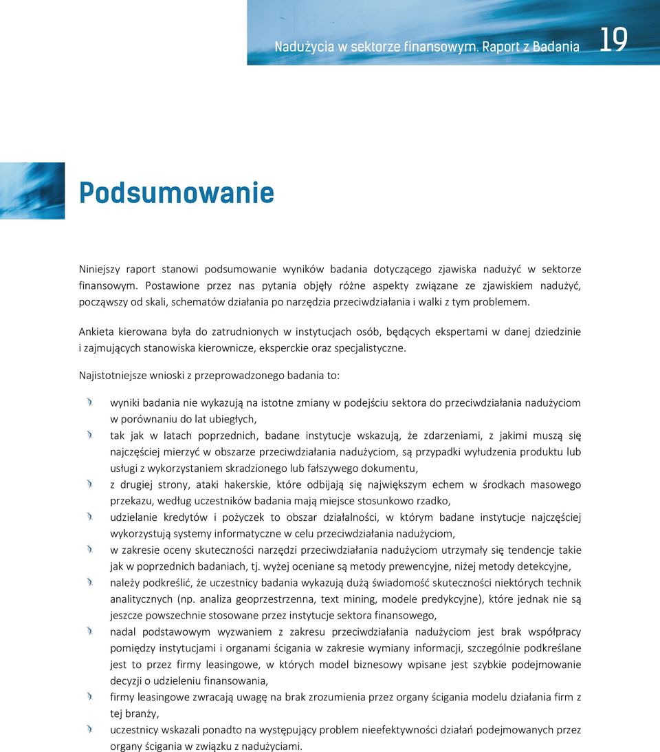 Ankieta kierowana była do zatrudnionych w instytucjach osób, będących ekspertami w danej dziedzinie i zajmujących stanowiska kierownicze, eksperckie oraz specjalistyczne.