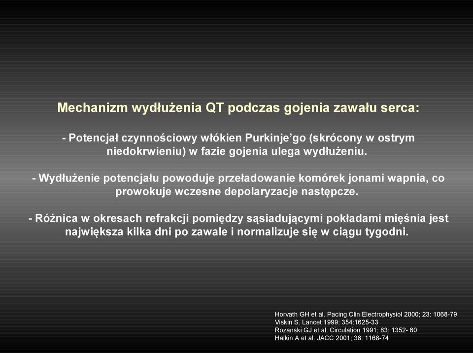 - Różnica w okresach refrakcji pomiędzy sąsiadującymi pokładami mięśnia jest największa kilka dni po zawale i normalizuje się w ciągu tygodni.