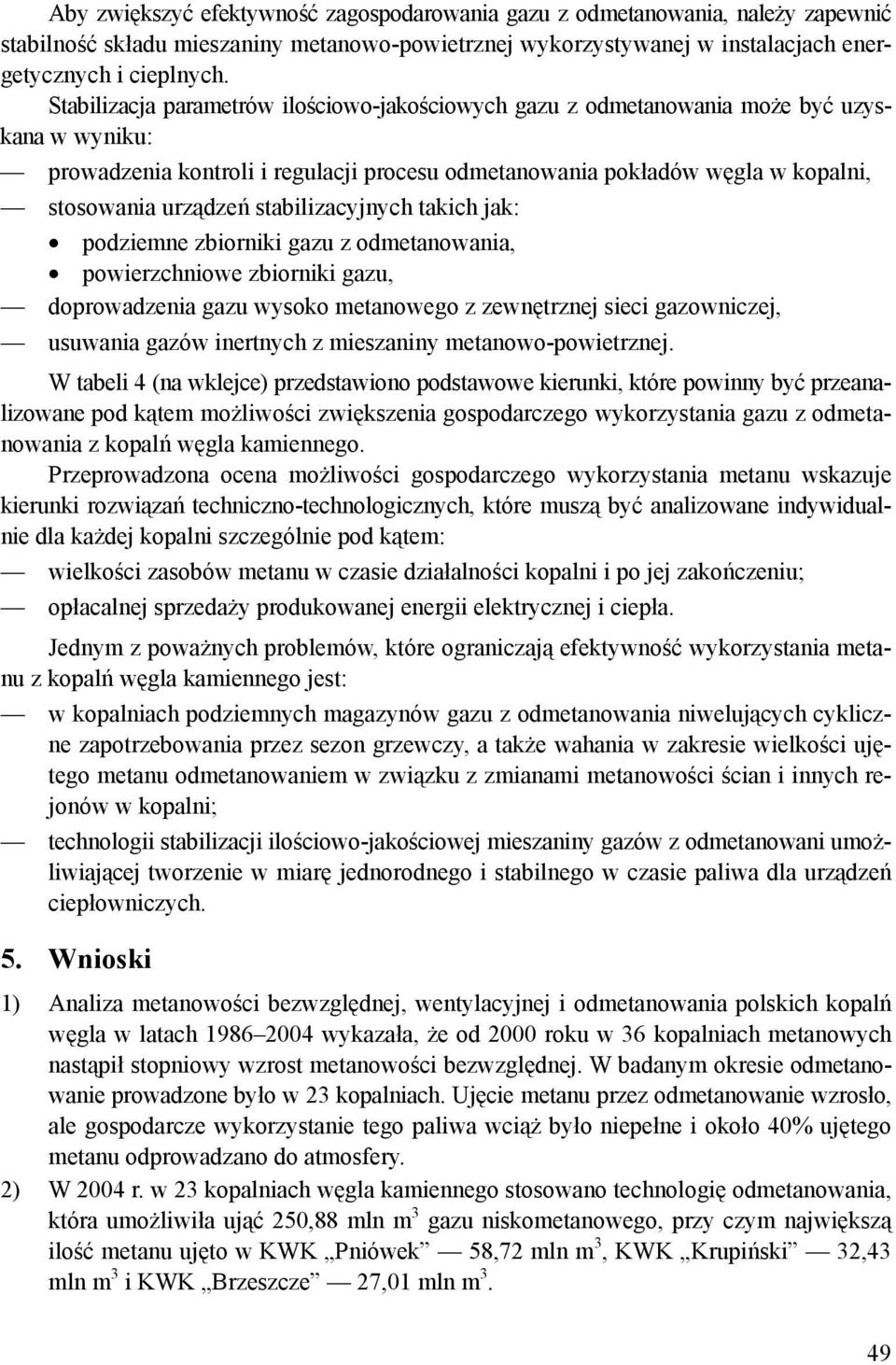 stabilizacyjnych takich jak: podziemne zbiorniki gazu z odmetanowania, powierzchniowe zbiorniki gazu, doprowadzenia gazu wysoko metanowego z zewnętrznej sieci gazowniczej, usuwania gazów inertnych z