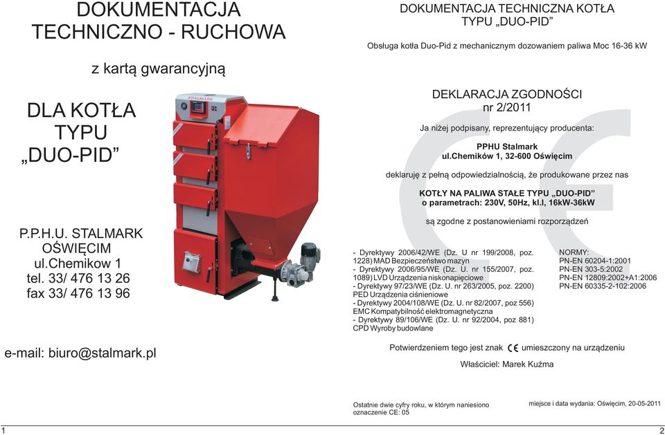 chemików 1, 32-600 œwiêcim deklarujê z pe³n¹ odpowiedzialnoœci¹, e produkowane przez nas KT Y NA PALIWA STA E TYPU DU-PID o parametrach: 230V, 50Hz, kl.