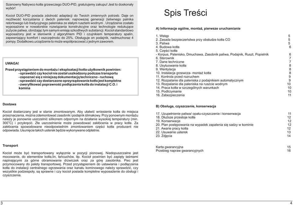 Urz¹dzenie zosta³o wyposa one w nowatorskie rozwi¹zania konstrukcyjne oraz technologie redukuj¹ce zu ycie paliwa, obni aj¹c tym samym emisjê szkodliwych substancji.