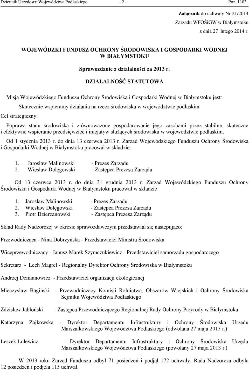 DZIAŁALNOŚĆ STATUTOWA Misją Wojewódzkiego Funduszu Ochrony Środowiska i Gospodarki Wodnej w Białymstoku jest: Skutecznie wspieramy działania na rzecz środowiska w województwie podlaskim Cel