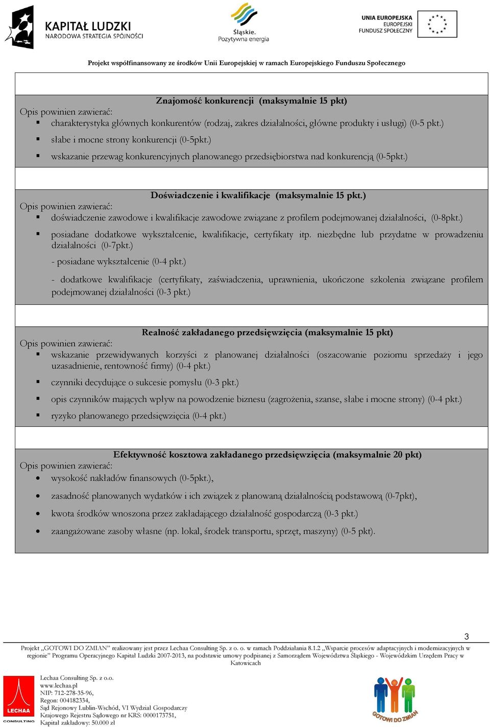 ) doświadczenie zawodowe i kwalifikacje zawodowe związane z profilem podejmowanej działalności, (0-8pkt.) posiadane dodatkowe wykształcenie, kwalifikacje, certyfikaty itp.