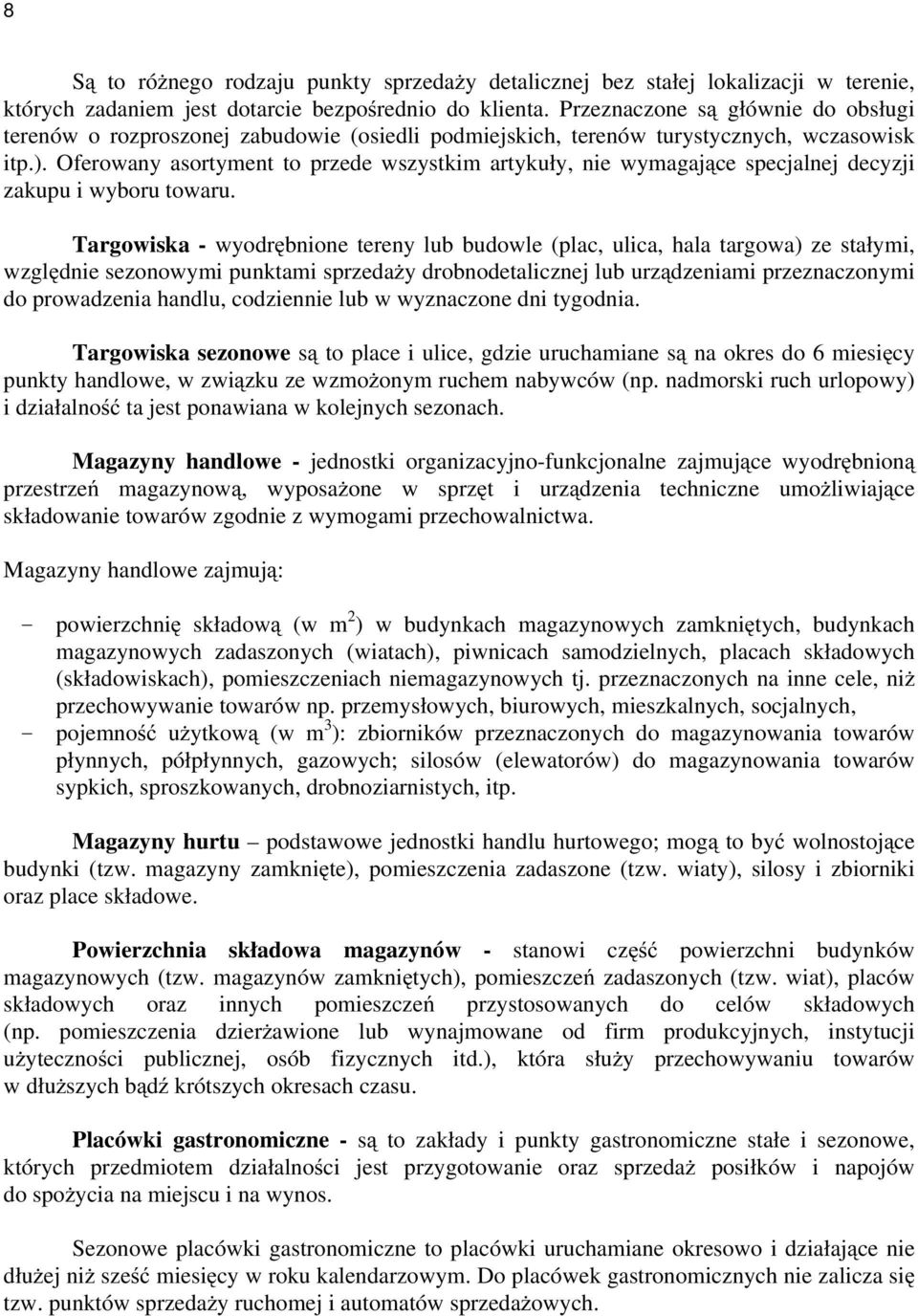 Oferowany asortyment to przede wszystkim artykuły, nie wymagające specjalnej decyzji zakupu i wyboru towaru.