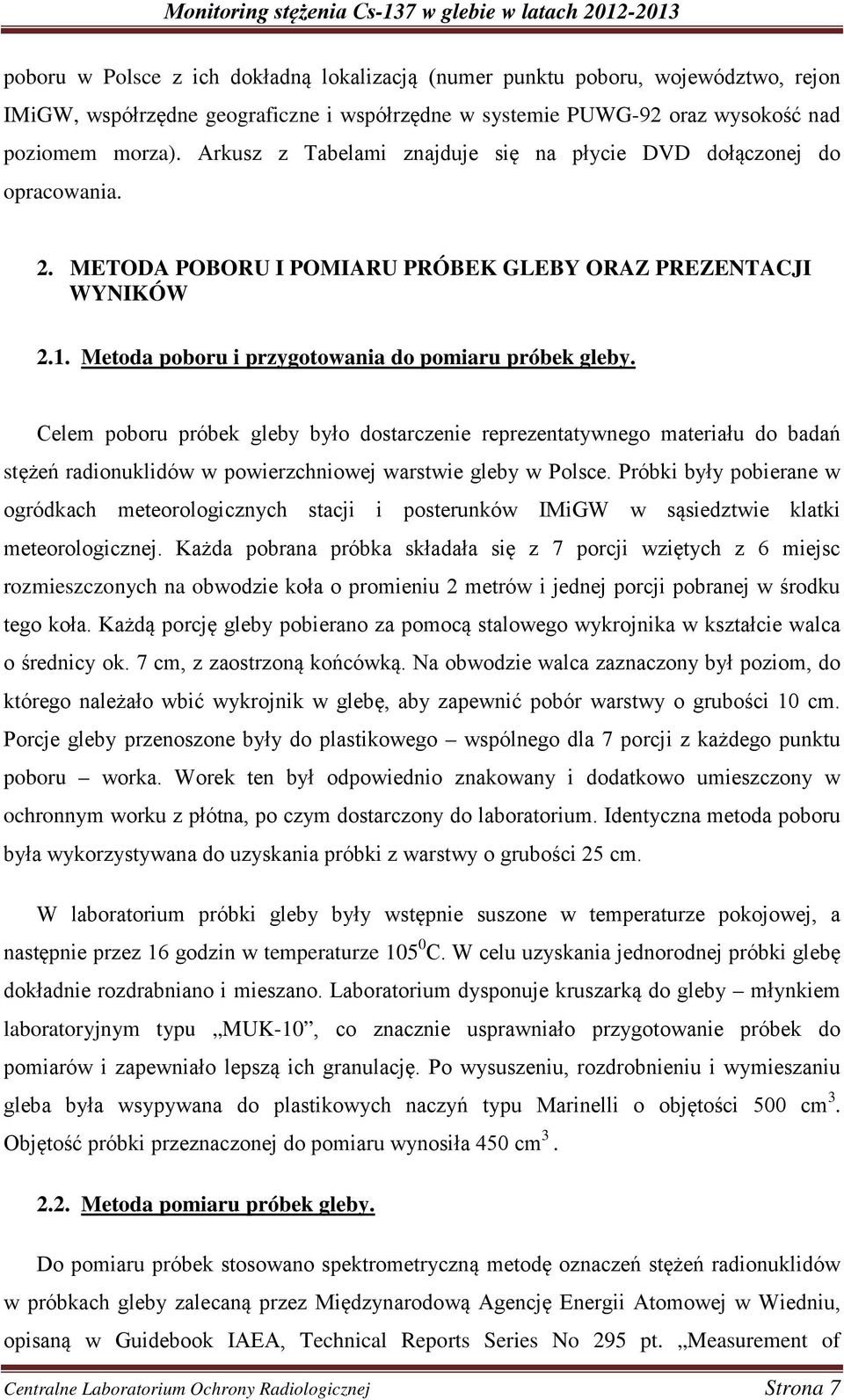 Celem poboru próbek gleby było dostarczenie reprezentatywnego materiału do badań stężeń radionuklidów w powierzchniowej warstwie gleby w Polsce.