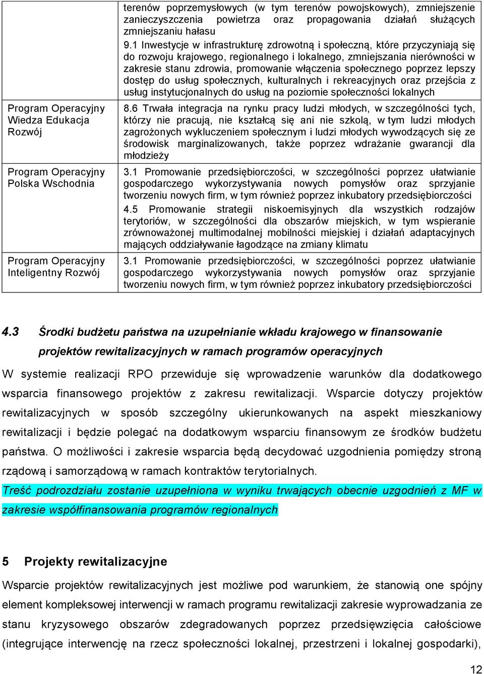 1 Inwestycje w infrastrukturę zdrowotną i społeczną, które przyczyniają się do rozwoju krajowego, regionalnego i lokalnego, zmniejszania nierówności w zakresie stanu zdrowia, promowanie włączenia