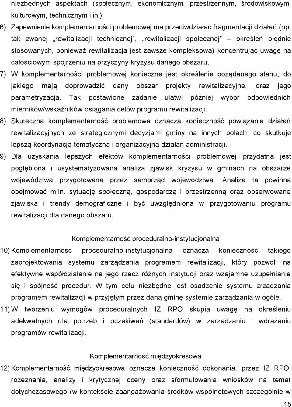 kryzysu danego obszaru. 7) W komplementarności problemowej konieczne jest określenie pożądanego stanu, do jakiego mają doprowadzić dany obszar projekty rewitalizacyjne, oraz jego parametryzacja.